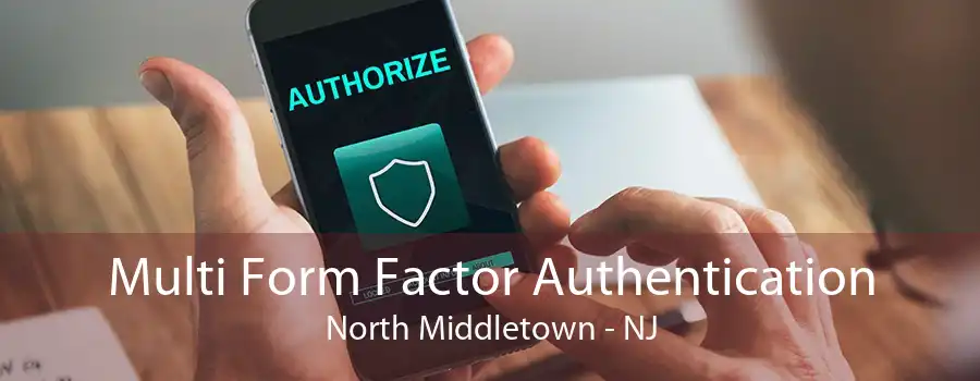 Multi Form Factor Authentication North Middletown - NJ