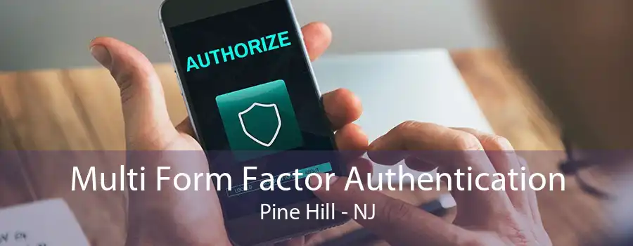 Multi Form Factor Authentication Pine Hill - NJ