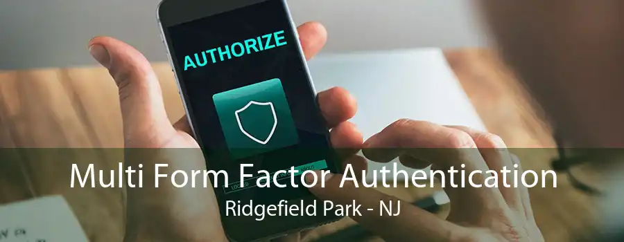 Multi Form Factor Authentication Ridgefield Park - NJ