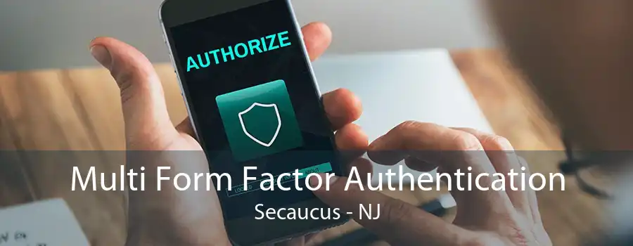 Multi Form Factor Authentication Secaucus - NJ
