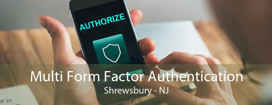 Multi Form Factor Authentication Shrewsbury - NJ