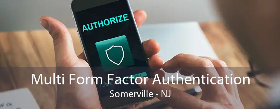 Multi Form Factor Authentication Somerville - NJ