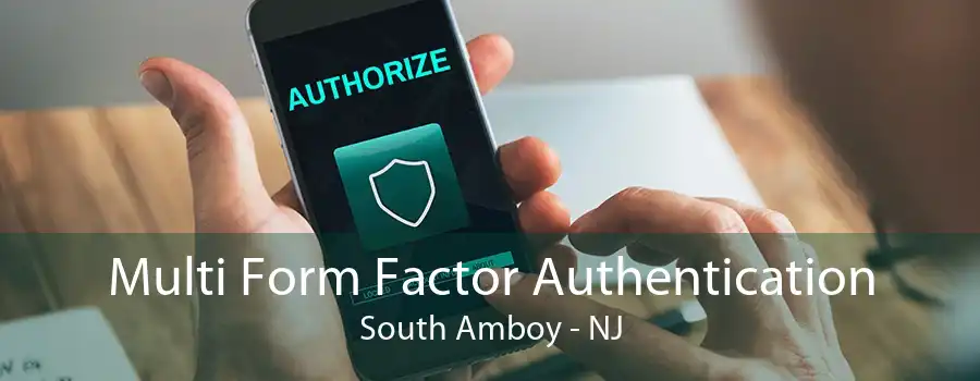 Multi Form Factor Authentication South Amboy - NJ