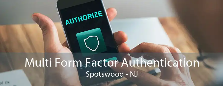 Multi Form Factor Authentication Spotswood - NJ