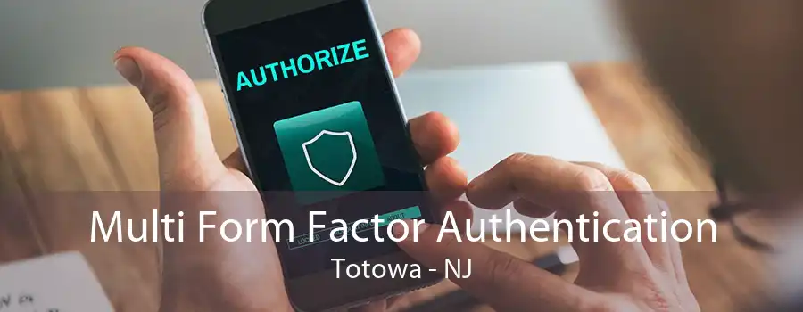 Multi Form Factor Authentication Totowa - NJ