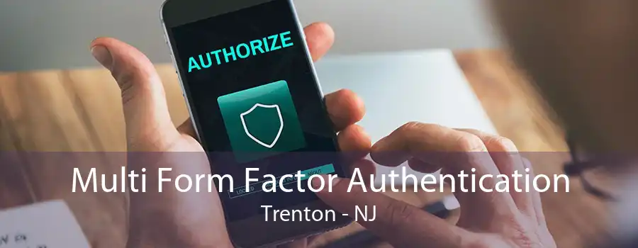 Multi Form Factor Authentication Trenton - NJ