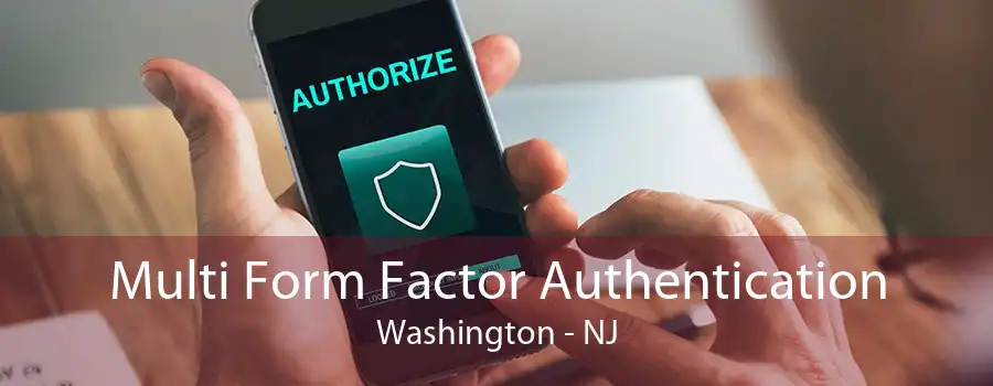 Multi Form Factor Authentication Washington - NJ
