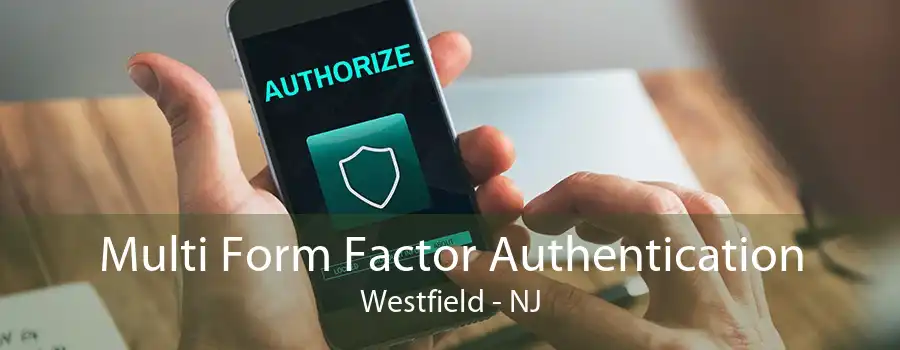 Multi Form Factor Authentication Westfield - NJ