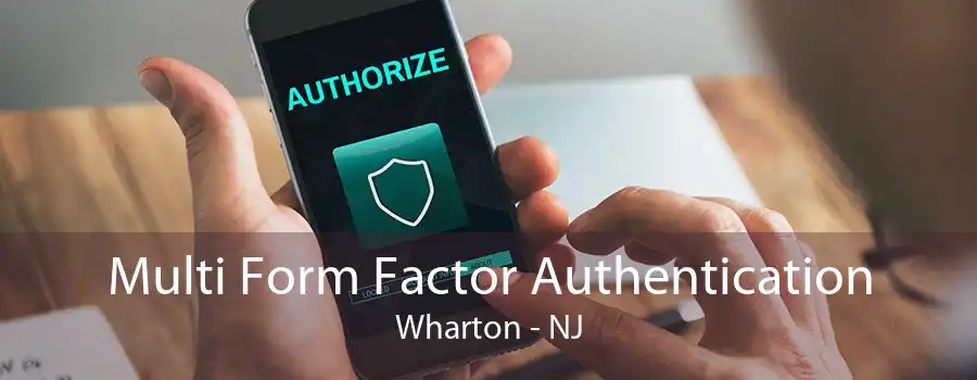 Multi Form Factor Authentication Wharton - NJ