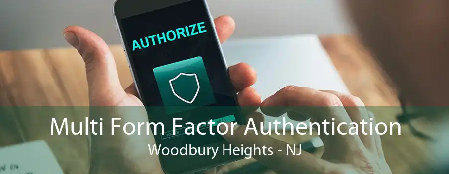 Multi Form Factor Authentication Woodbury Heights - NJ