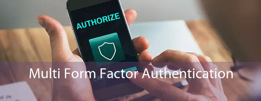 Multi Form Factor Authentication 