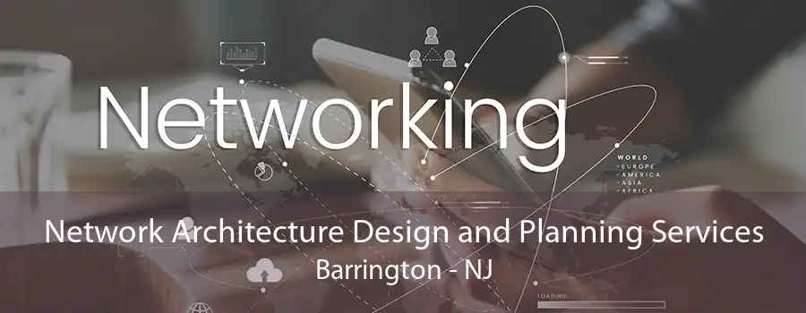 Network Architecture Design and Planning Services Barrington - NJ