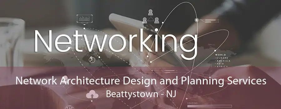 Network Architecture Design and Planning Services Beattystown - NJ