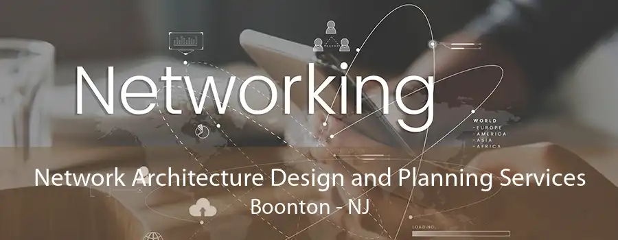 Network Architecture Design and Planning Services Boonton - NJ