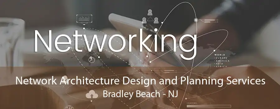 Network Architecture Design and Planning Services Bradley Beach - NJ