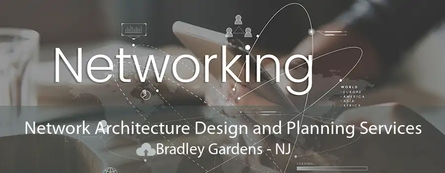 Network Architecture Design and Planning Services Bradley Gardens - NJ