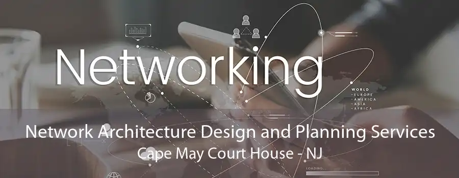 Network Architecture Design and Planning Services Cape May Court House - NJ