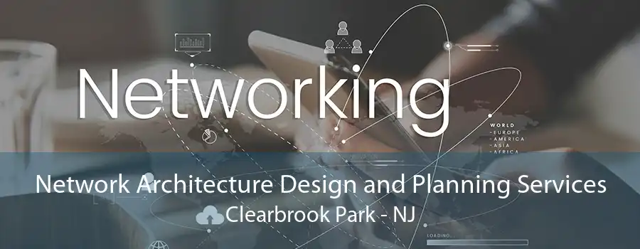 Network Architecture Design and Planning Services Clearbrook Park - NJ