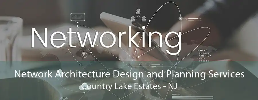 Network Architecture Design and Planning Services Country Lake Estates - NJ