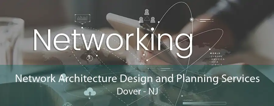 Network Architecture Design and Planning Services Dover - NJ