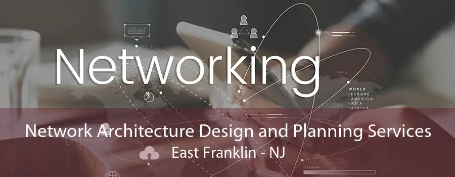 Network Architecture Design and Planning Services East Franklin - NJ