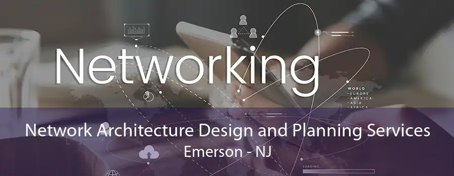 Network Architecture Design and Planning Services Emerson - NJ