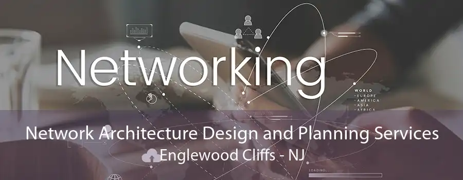 Network Architecture Design and Planning Services Englewood Cliffs - NJ