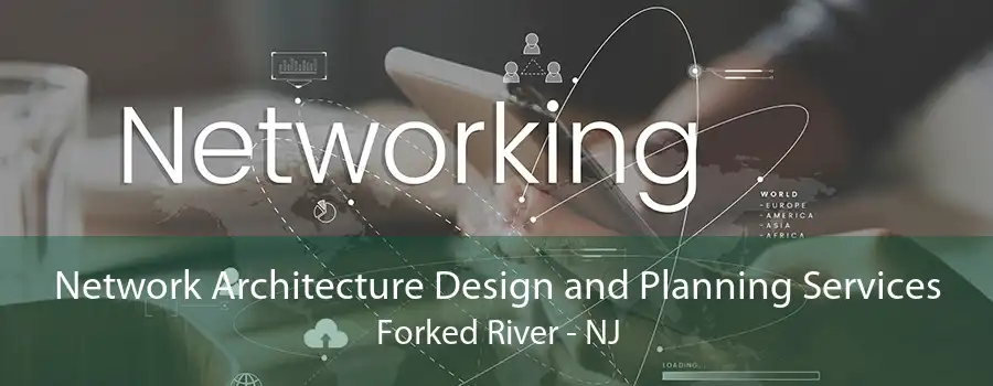 Network Architecture Design and Planning Services Forked River - NJ