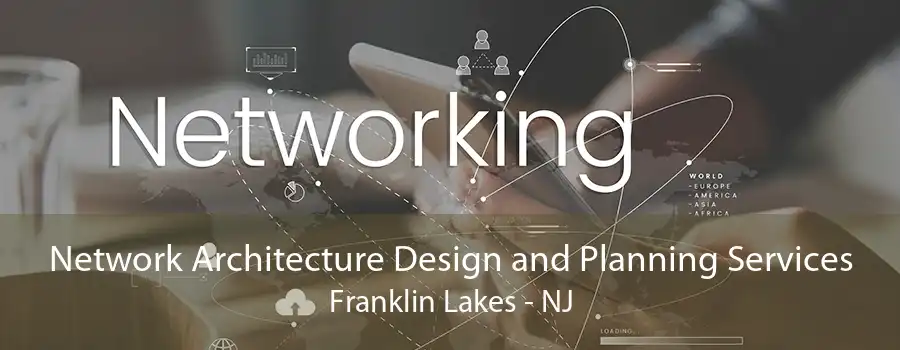 Network Architecture Design and Planning Services Franklin Lakes - NJ