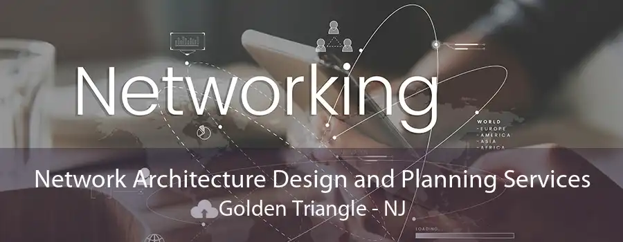 Network Architecture Design and Planning Services Golden Triangle - NJ