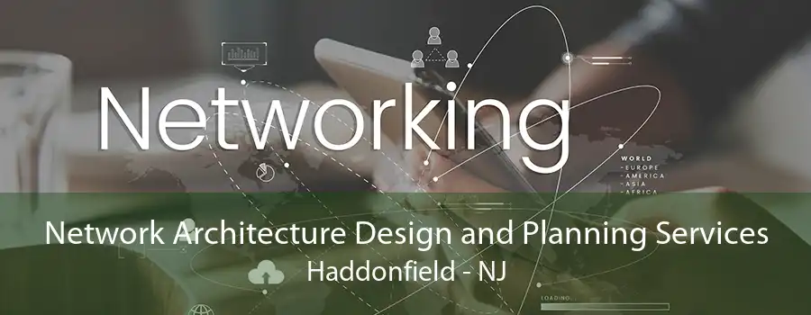 Network Architecture Design and Planning Services Haddonfield - NJ