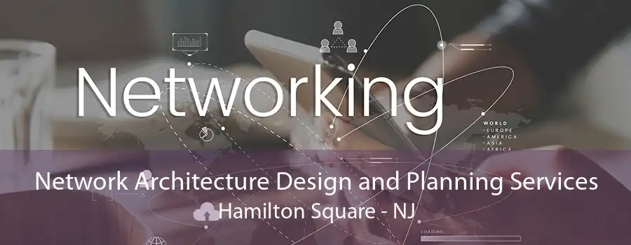 Network Architecture Design and Planning Services Hamilton Square - NJ