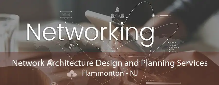 Network Architecture Design and Planning Services Hammonton - NJ