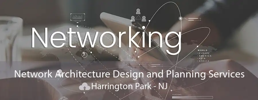 Network Architecture Design and Planning Services Harrington Park - NJ