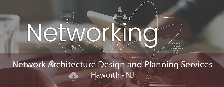 Network Architecture Design and Planning Services Haworth - NJ