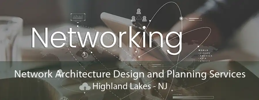 Network Architecture Design and Planning Services Highland Lakes - NJ