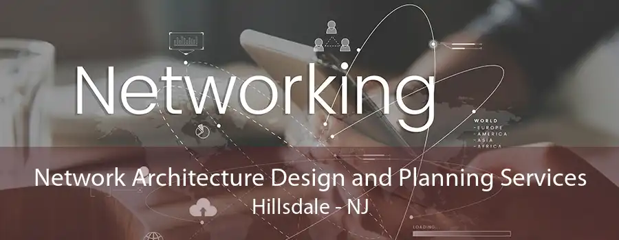 Network Architecture Design and Planning Services Hillsdale - NJ