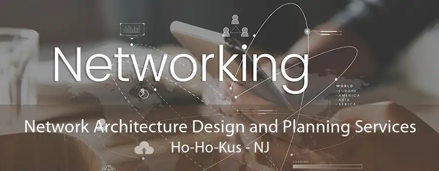 Network Architecture Design and Planning Services Ho-Ho-Kus - NJ