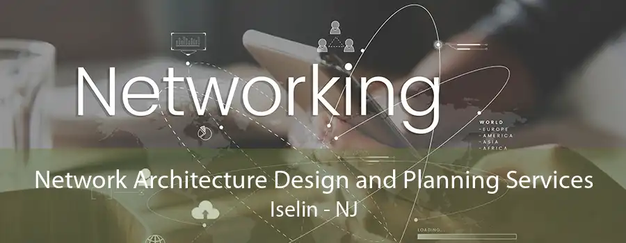 Network Architecture Design and Planning Services Iselin - NJ