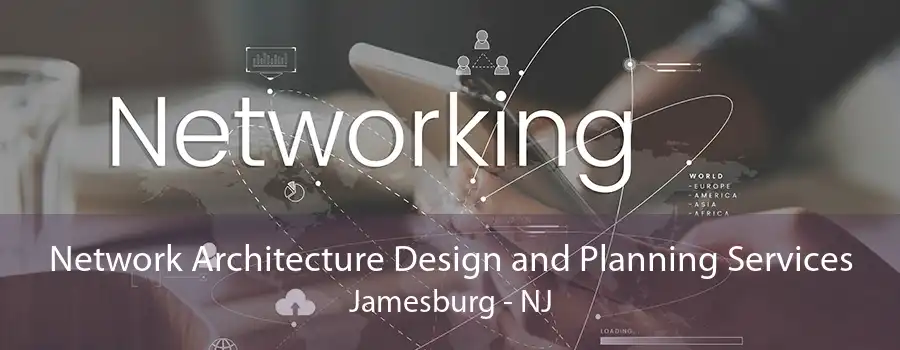 Network Architecture Design and Planning Services Jamesburg - NJ