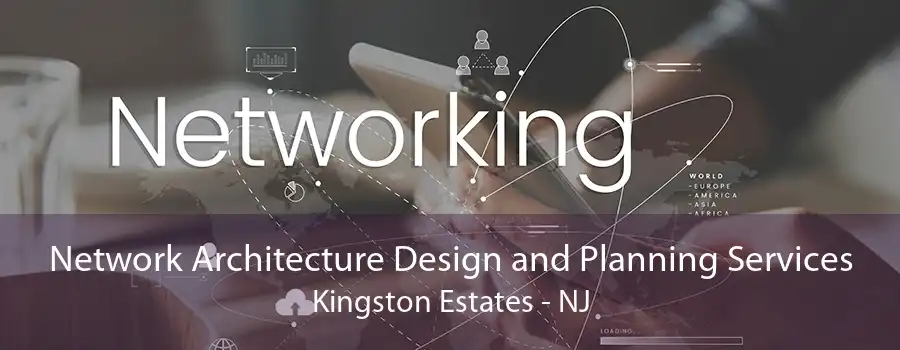 Network Architecture Design and Planning Services Kingston Estates - NJ