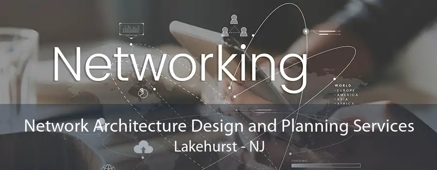 Network Architecture Design and Planning Services Lakehurst - NJ