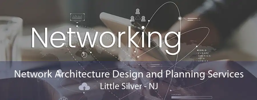 Network Architecture Design and Planning Services Little Silver - NJ