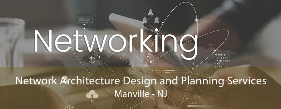 Network Architecture Design and Planning Services Manville - NJ