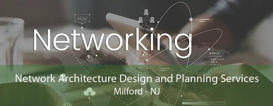 Network Architecture Design and Planning Services Milford - NJ