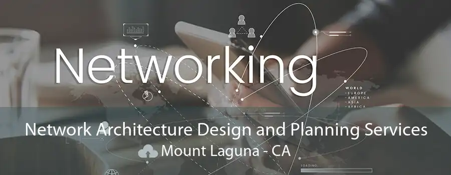 Network Architecture Design and Planning Services Mount Laguna - CA