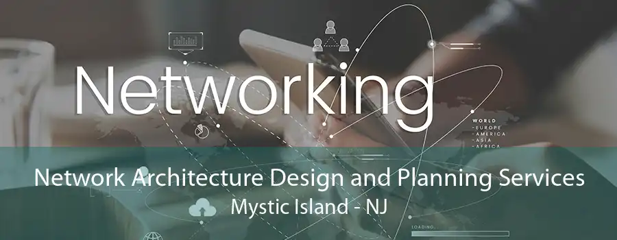 Network Architecture Design and Planning Services Mystic Island - NJ