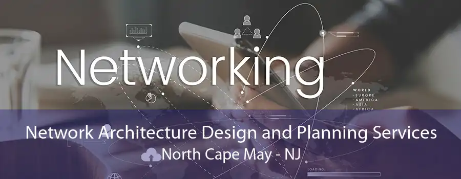 Network Architecture Design and Planning Services North Cape May - NJ