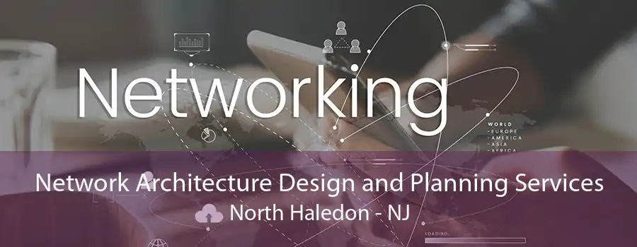 Network Architecture Design and Planning Services North Haledon - NJ