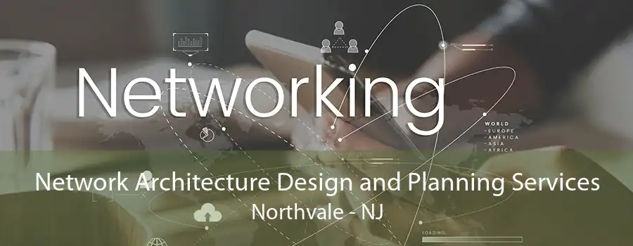 Network Architecture Design and Planning Services Northvale - NJ
